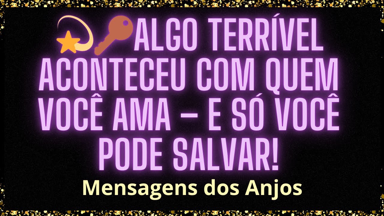 ALGO TERRÍVEL ACONTECEU COM QUEM VOCÊ AMA - E SÓ VOCÊ PODE SALVAR! / Mensagens dos Anjos