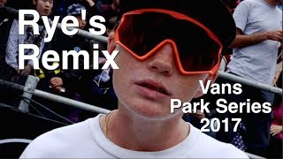 Rye's Remix: Vans Park Series 2017