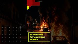 🆘 Se recrudece la violencia en #Morelos☝️#shorts