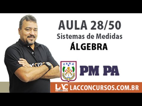 Aula 28/60 - Concurso PM PA 2016 - Sistemas de Medidas