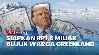 Tawaran Menggiurkan Trump Bujuk Warga Greenland Gabung AS, Siapkan Kompensasi Rp1,6 Miliar per Orang