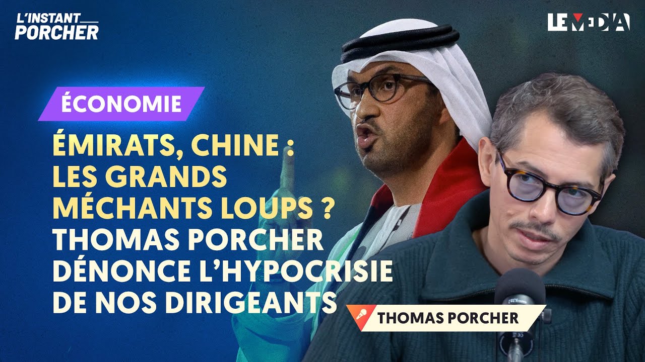 ÉMIRATS, CHINE : LES GRANDS MÉCHANTS LOUPS ? THOMAS PORCHER DÉNONCE L'HYPOCRISIE DE NOS DIRIGEANTS