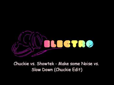Chuckie vs. Showtek - Make some Noise vs. Slow Down (Chuckie Edit)
