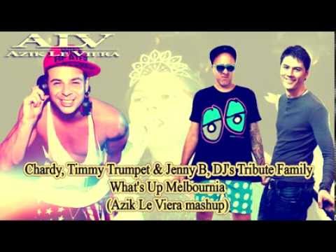 Chardy, Timmy Trumpet & Jenny B, DJ's Tribute Family -- What's Up Melbournia DJ Azik Le Viera mashup