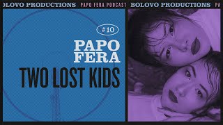 Podcast Papo Fera #10 com Two Lost Kids