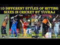 10 DIFFERENT STYLES OF HITTING SIXES BY YUVRAJ SINGH IN CRICKET