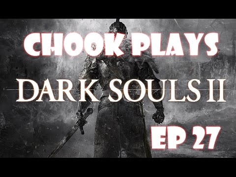 Chook Plays Dark Souls II ep 27 Laughing Jars Are Mocking Us