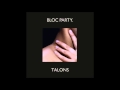 Bloc Party - Talons (Original and Full Version) + Lyrics