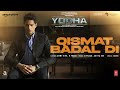 YODHA: Qismat Badal Di (Song) Sidharth Malhotra, Raashii Khanna | Ammy Virk, B Praak |Aditya D,Jaani