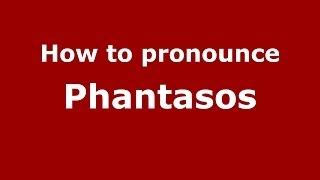 How to pronounce Phantasos