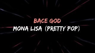 Bace God - Mona Lisa (Pretty Pop) Lyric Video
