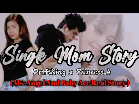 SINGLE MOM - Draft King x Princess A. ( Ms. Angel and Baby Ace Real Story )