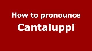 How to pronounce Cantaluppi