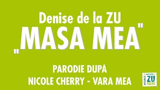 Denise de la ZU - MASA MEA (Parodie dupa Nicole Cherry - Vara mea)