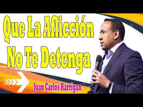 Que la aflicción no te detenga  -  Juan Carlos Harrigan 2024