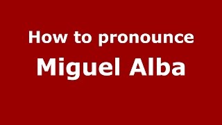 How to pronounce Miguel Alba