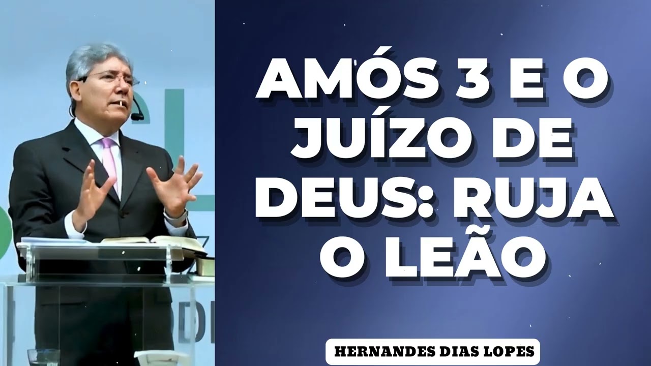 AMÓS 3 E O JUÍZO DE DEUS: RUJA O LEÃO - Pastor Dias Lopes