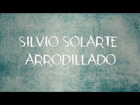 Silvio Solarte - Arrodillado | Letra |
