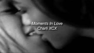 Charli XCX - Moments In Love (lyrics) “I just wanna get high with my best friend”