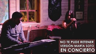 No te pude retener [VERSIÓN MARTA SOTO EN CONCIERTO]