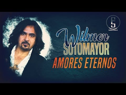 Wilmer Sotomayor ~ Amores Eternos "LETRA" | Emiliano Sticlerck