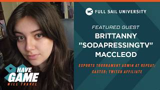 Have Game, Will Travel: Brittanny “TheSodaPressing” MacCleod | Full Sail University
