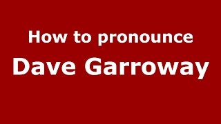 How to pronounce Dave Garroway