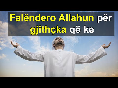 Falendero Allahun per gjithcka qe ke