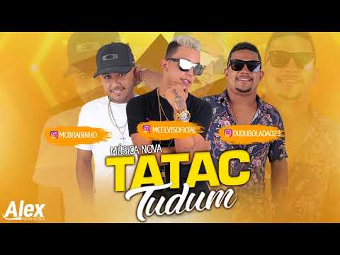 MC ELVIS E MC BRABINHO E DUDU BOLADÃO - TATAC TUDUM - MÚSICA NOVA 2018
