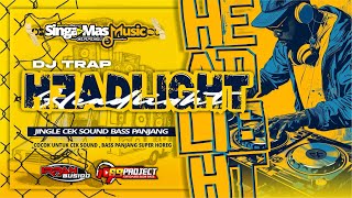 Download lagu DJ TRAP HEADLIGHT - JINGLE CEK SOUND BASS PANJANG| DJ IRPAN BUSIDO n 69 PROJECT mp3