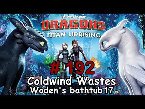 Dragons: Titan Uprising  Let's Play / BP 6600+ / Coldwind Waster - Woden's Bathtub 17 / Episode 192
