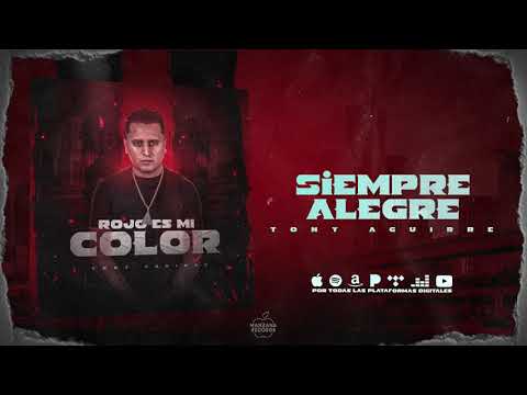 Tony Aguirre - Siempre Alegre (Audio Oficial)