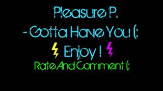 Pleasure P. Gotta Have You