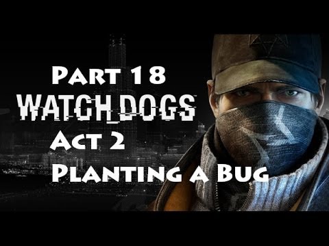 Watch Dogs Pt 18 Walkthrough | Act 2: Planting a Bug