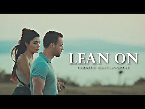Lean On [Turkish multicouples]