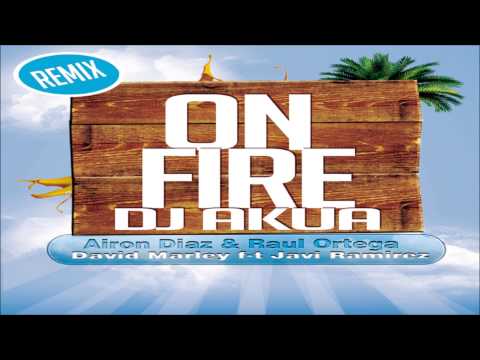 Dj Akua - On Fire (Airon Diaz & Raul Ortega - David Marley f t Javi Ramirez) (Remix)