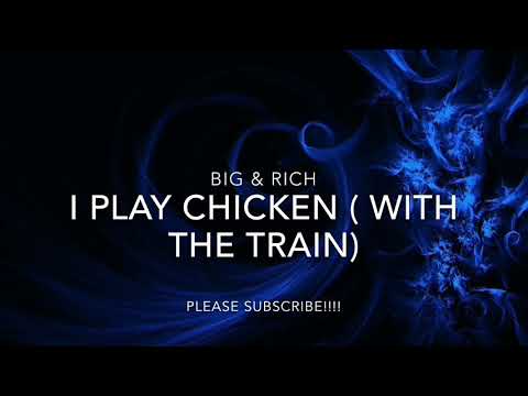 BIG & RICH - I PLAY CHICKEN ( WITH THE TRAIN)