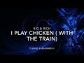 BIG & RICH - I PLAY CHICKEN ( WITH THE TRAIN)