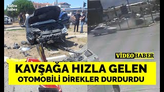 Kavşağa Hızla Gelen Otomobili Direkler Durdurdu