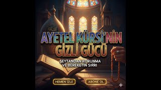 Ayetel Kürsi'nin Gizli Gücü: Şeytandan Korunma ve Bereketin Sırrı