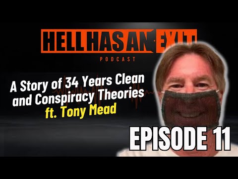 "A Story of 34 Years Clean and Conspiracy Theories" 🧙🏻ft.Tony Mead - Ep: 11 | HellHasAnExitPod.com