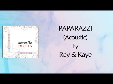 Paparazzi (Acoustic) Lyrics Video - Rey & Kaye