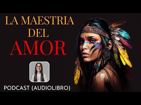 LA MAESTRIA DEL AMOR / DON MIGUEL RUIZ / PODCAST (AUDIOLIBRO)