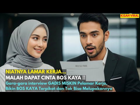 Gara-gara interview GADIS MISKIN Pelamar Kerja, Bikin BOS KAYA Terpikat dan Jatuh Cinta