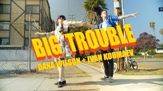 BIG TROUBLE | Outasight | Dana Wilson and Ivan Koumaev