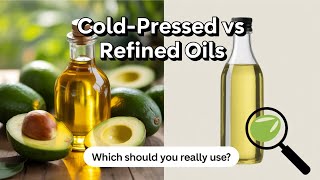 Cold-Pressed vs Refined Oils: Which Should You Really Use?