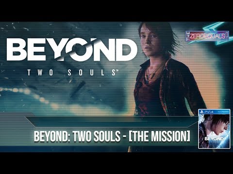 TheZeroEquals Play! - Beyond: Two Souls - [The Mission]