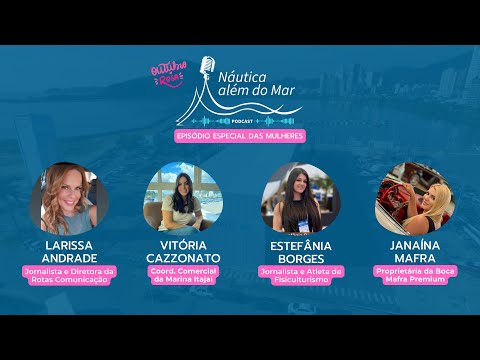 #44 Podcast Náutica Além do Mar/Episódio especial das mulheres com Janaína Mafra e Estefânia Borges