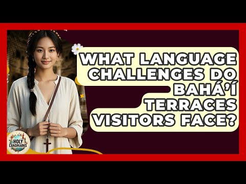 What Language Challenges Do Baháʼí Terraces Visitors Face? - Holy Landmarks