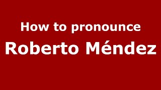 How to pronounce Roberto Méndez